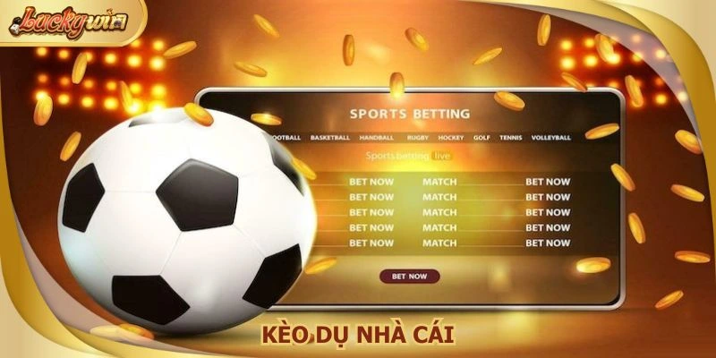Kèo dụ nhà cái
